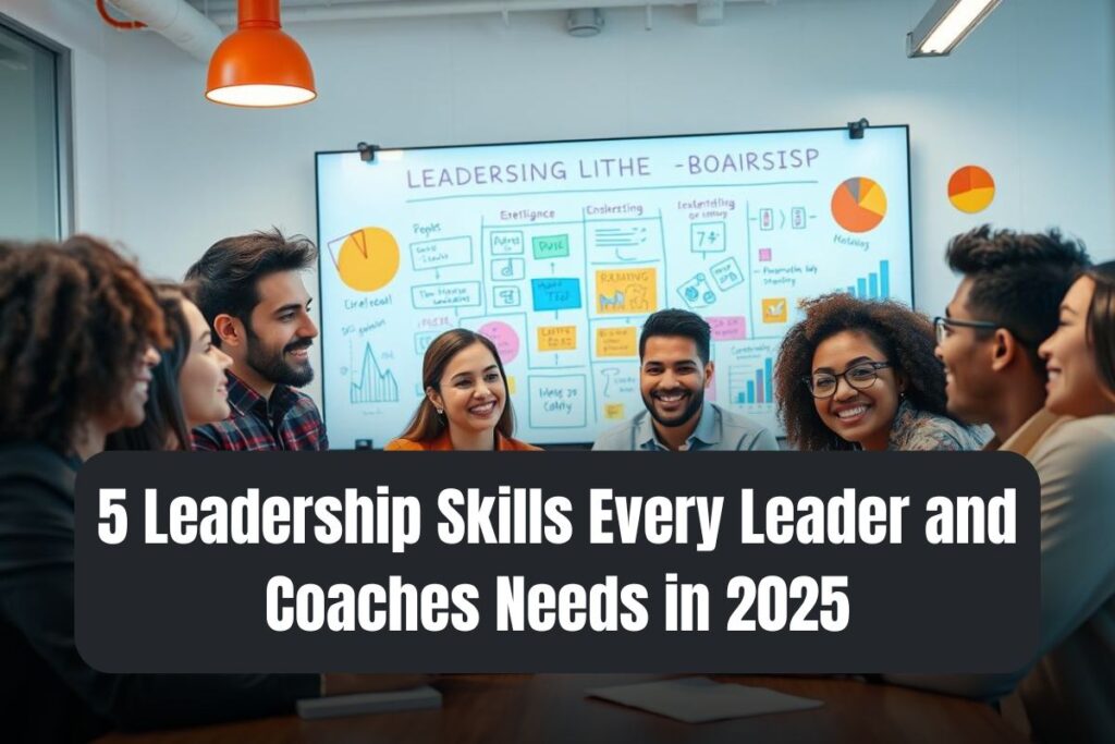 5 Leadership Skills Every Leader and Coaches Needs in 2025
