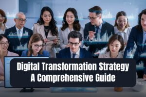 Digital Transformation Strategy: A Comprehensive Guide