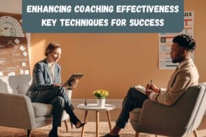 Enhancing Coaching Effectiveness Key Techniques for Success