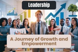 Leadership A Journey of Growth and Empowerment